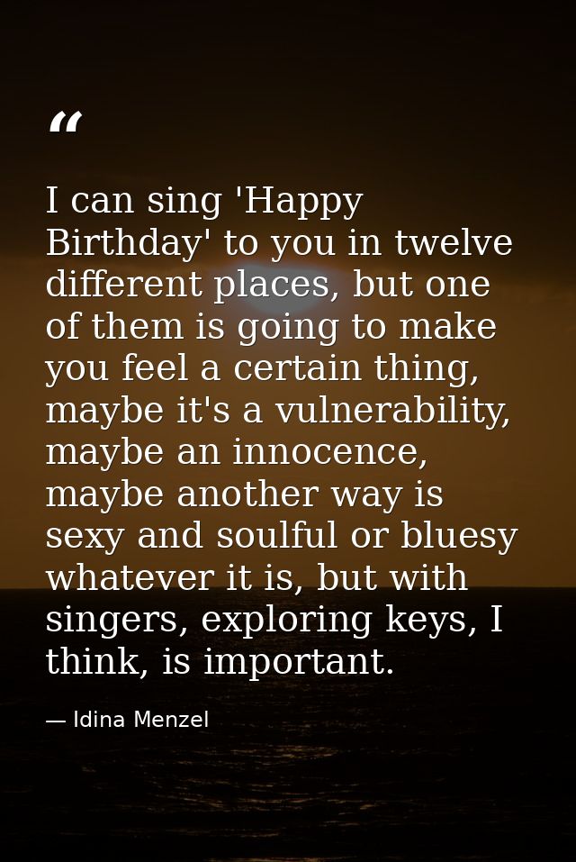 I can sing 'Happy Birthday' to you in twelve different places, but one of them is going to make you feel a certain thing — Idina Menzel