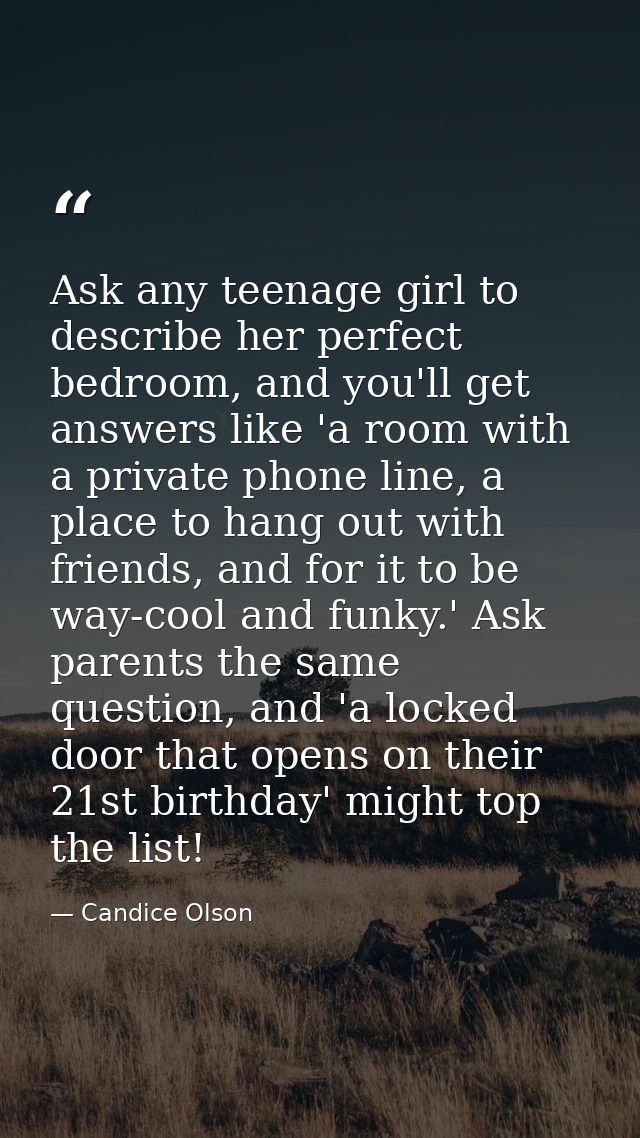 Ask any teenage girl to describe her perfect bedroom, and you'll get answers like 'a room with a private phone line, a p — Candice Olson