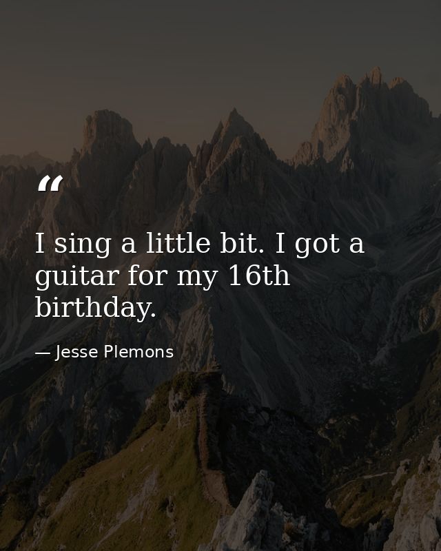 I sing a little bit. I got a guitar for my 16th birthday. — Jesse Plemons
