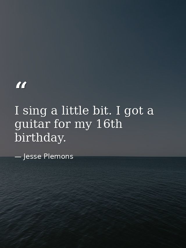 I sing a little bit. I got a guitar for my 16th birthday. — Jesse Plemons