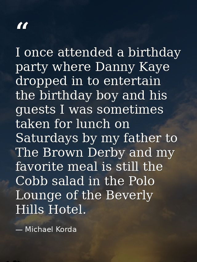 I once attended a birthday party where Danny Kaye dropped in to entertain the birthday boy and his guests I was sometime — Michael Korda