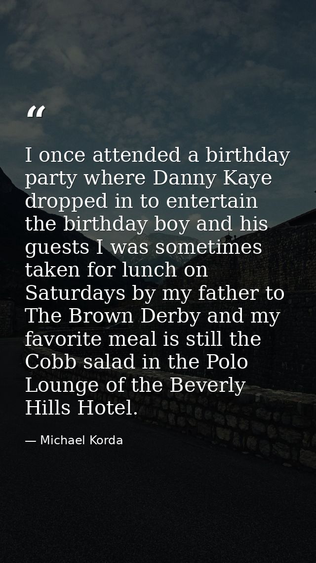 I once attended a birthday party where Danny Kaye dropped in to entertain the birthday boy and his guests I was sometime — Michael Korda