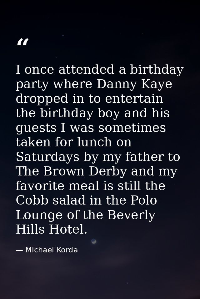 I once attended a birthday party where Danny Kaye dropped in to entertain the birthday boy and his guests I was sometime — Michael Korda