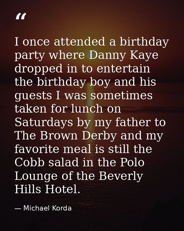 I once attended a birthday party where Danny Kaye dropped in to entertain the birthday boy and his guests I was sometime — Michael Korda