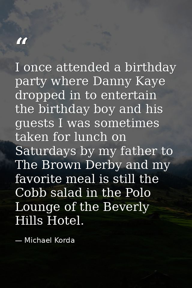 I once attended a birthday party where Danny Kaye dropped in to entertain the birthday boy and his guests I was sometime — Michael Korda