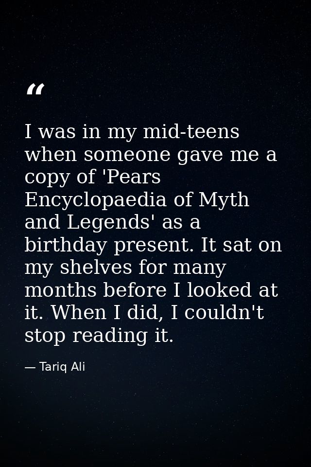 I was in my mid-teens when someone gave me a copy of 'Pears Encyclopaedia of Myth and Legends' as a birthday present. It — Tariq Ali