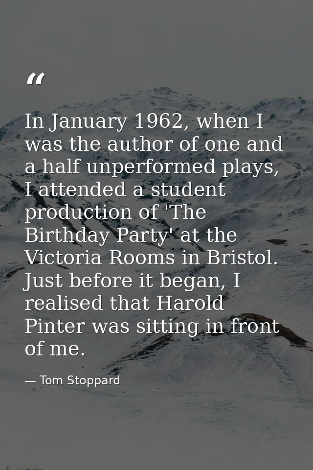 In January 1962, when I was the author of one and a half unperformed plays, I attended a student production of 'The Birt — Tom Stoppard