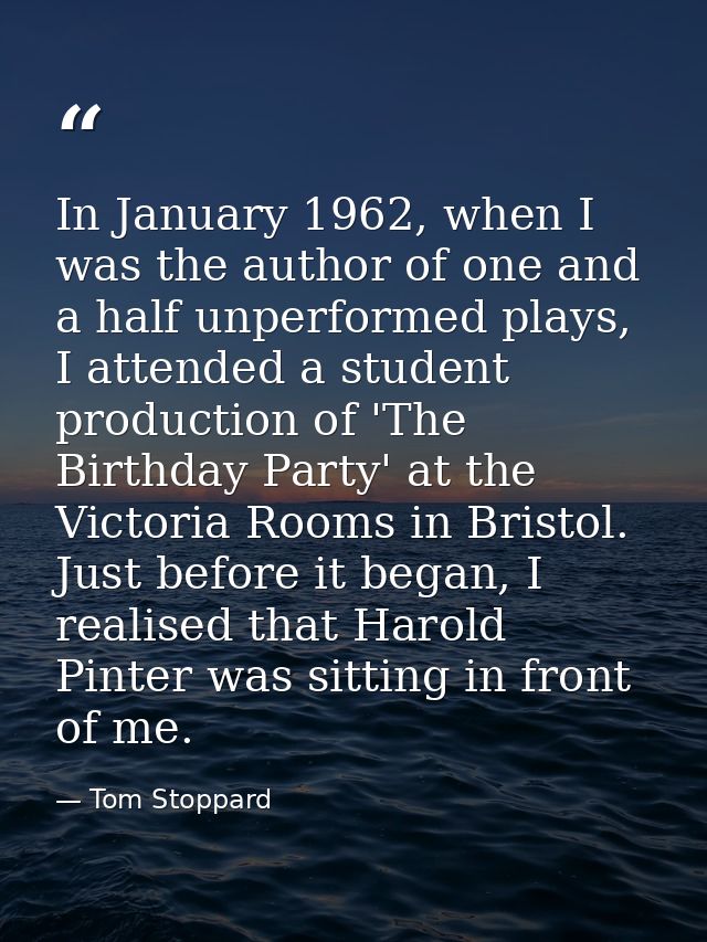In January 1962, when I was the author of one and a half unperformed plays, I attended a student production of 'The Birt — Tom Stoppard