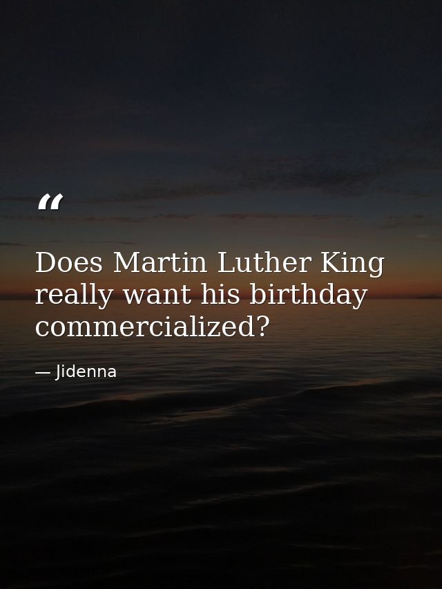 Does Martin Luther King really want his birthday commercialized? — Jidenna