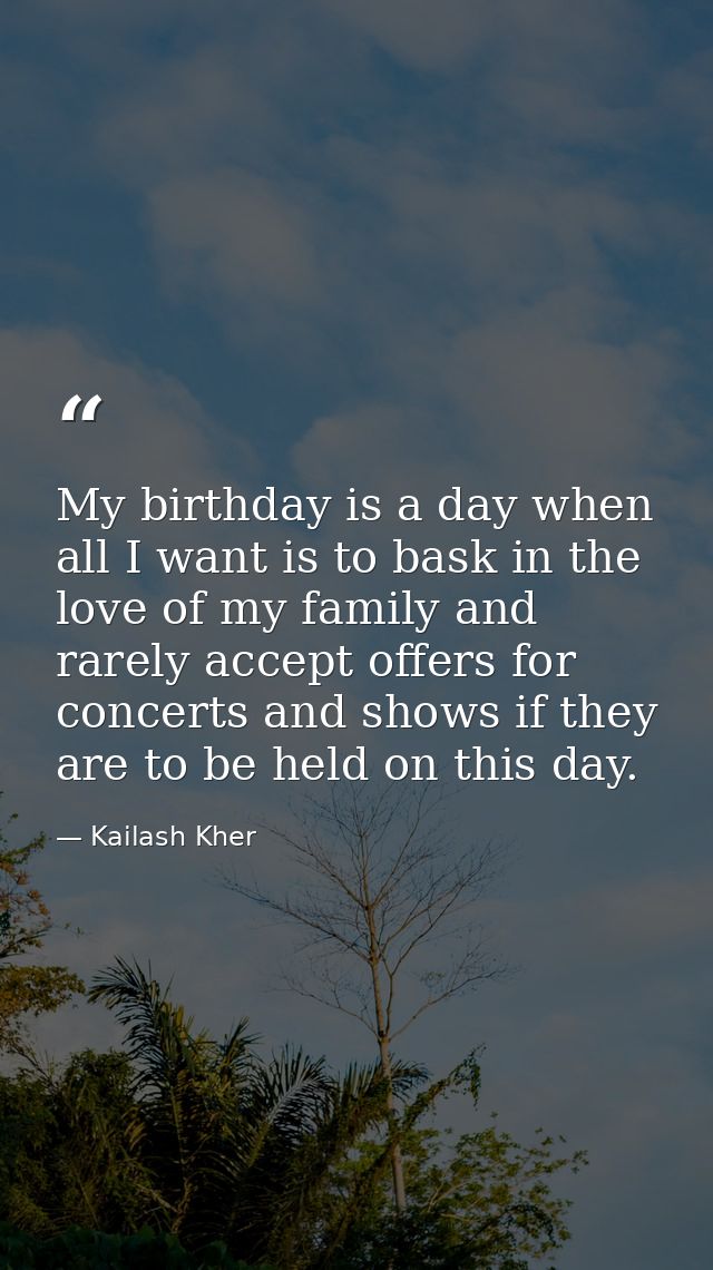 My birthday is a day when all I want is to bask in the love of my family and rarely accept offers for concerts and shows — Kailash Kher
