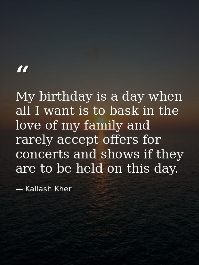 My birthday is a day when all I want is to bask in the love of my family and rarely accept offers for concerts and shows — Kailash Kher