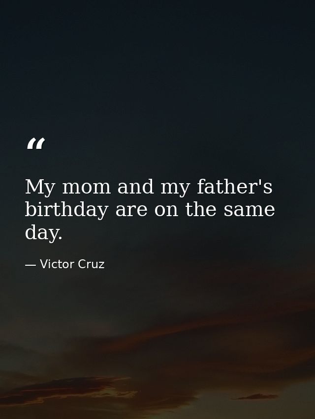 My mom and my father's birthday are on the same day. — Victor Cruz