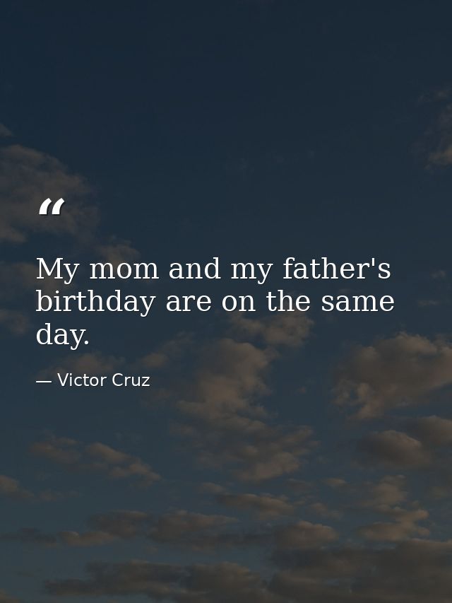 My mom and my father's birthday are on the same day. — Victor Cruz