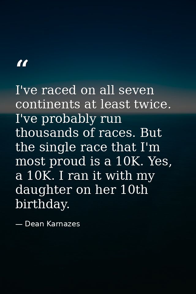 I've raced on all seven continents at least twice. I've probably run thousands of races. But the single race that I'm mo — Dean Karnazes
