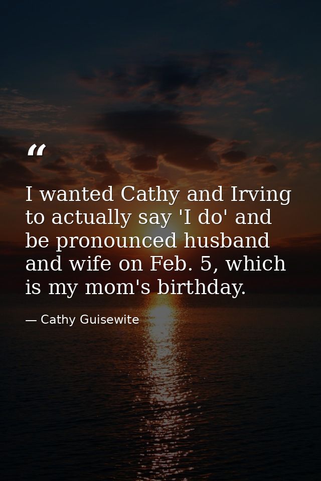 I wanted Cathy and Irving to actually say 'I do' and be pronounced husband and wife on Feb. 5, which is my mom's birthda — Cathy Guisewite