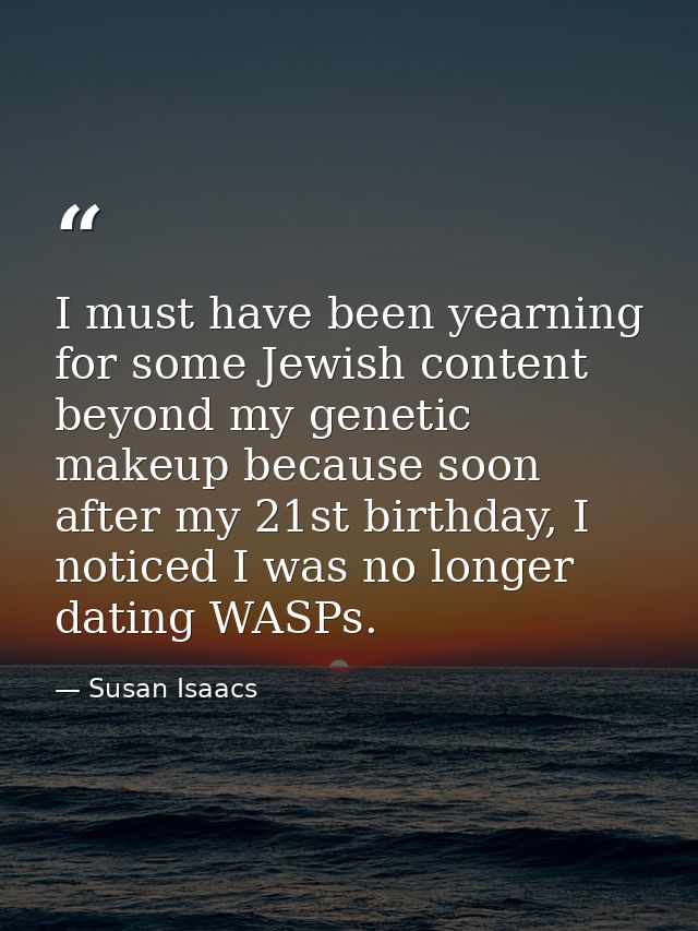 I must have been yearning for some Jewish content beyond my genetic makeup because soon after my 21st birthday, I notice — Susan Isaacs