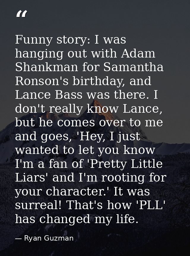 Funny story: I was hanging out with Adam Shankman for Samantha Ronson's birthday, and Lance Bass was there. I don't real — Ryan Guzman