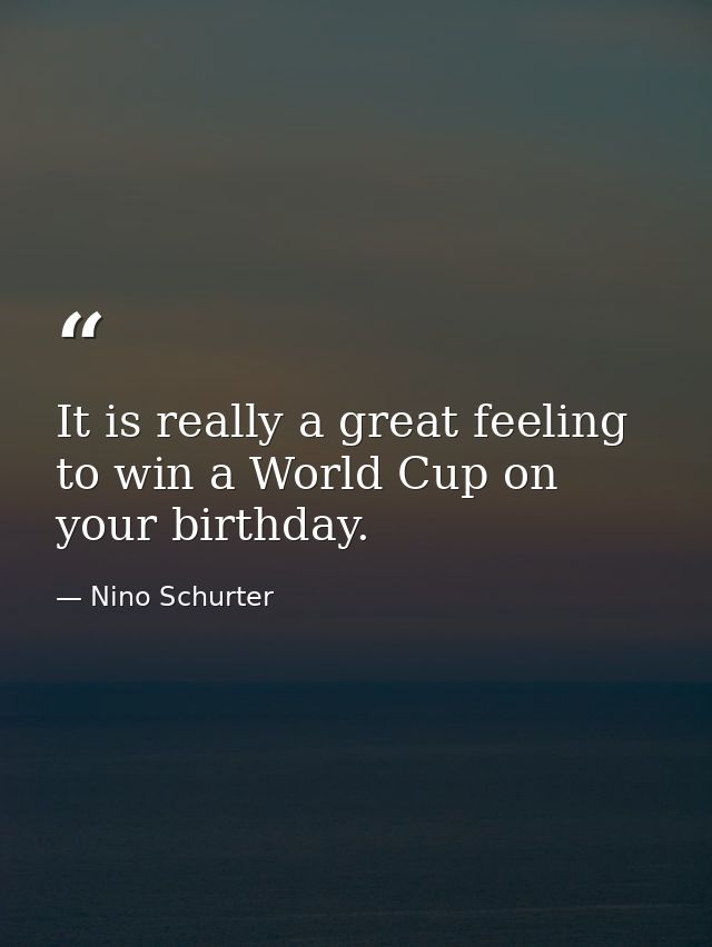 It is really a great feeling to win a World Cup on your birthday. — Nino Schurter