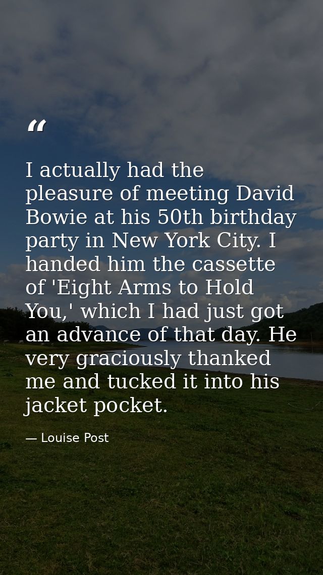 I actually had the pleasure of meeting David Bowie at his 50th birthday party in New York City. I handed him the cassett — Louise Post
