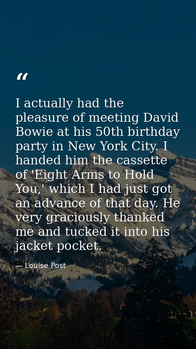 I actually had the pleasure of meeting David Bowie at his 50th birthday party in New York City. I handed him the cassett — Louise Post