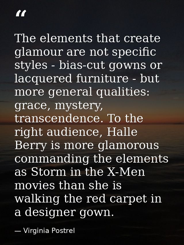 The elements that create glamour are not specific styles - bias-cut gowns or lacquered furniture - but more general qual — Virginia Postrel