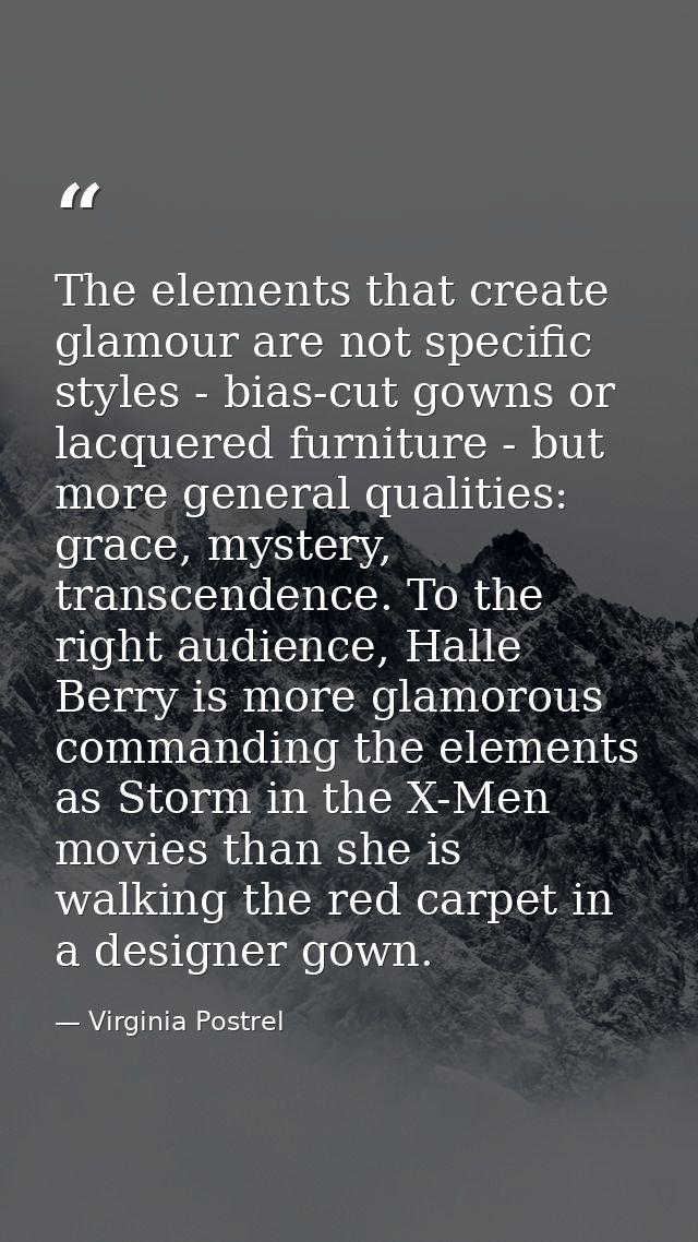The elements that create glamour are not specific styles - bias-cut gowns or lacquered furniture - but more general qual — Virginia Postrel