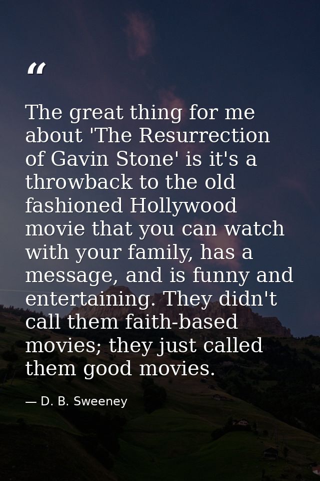 The great thing for me about 'The Resurrection of Gavin Stone' is it's a throwback to the old fashioned Hollywood movie  — D. B. Sweeney