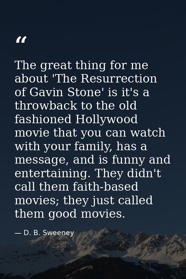 The great thing for me about 'The Resurrection of Gavin Stone' is it's a throwback to the old fashioned Hollywood movie  — D. B. Sweeney