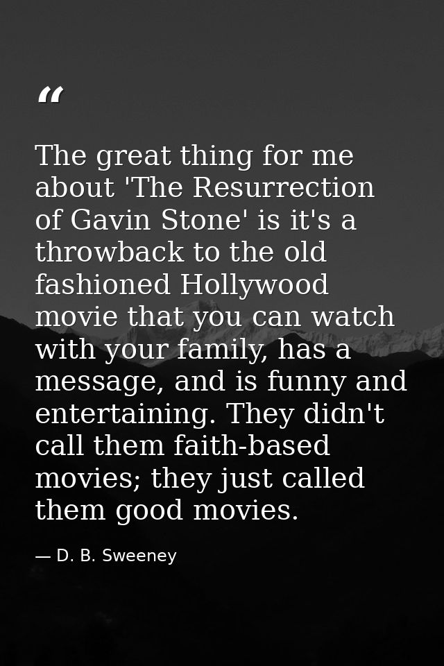 The great thing for me about 'The Resurrection of Gavin Stone' is it's a throwback to the old fashioned Hollywood movie  — D. B. Sweeney