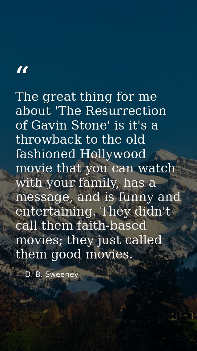 The great thing for me about 'The Resurrection of Gavin Stone' is it's a throwback to the old fashioned Hollywood movie  — D. B. Sweeney