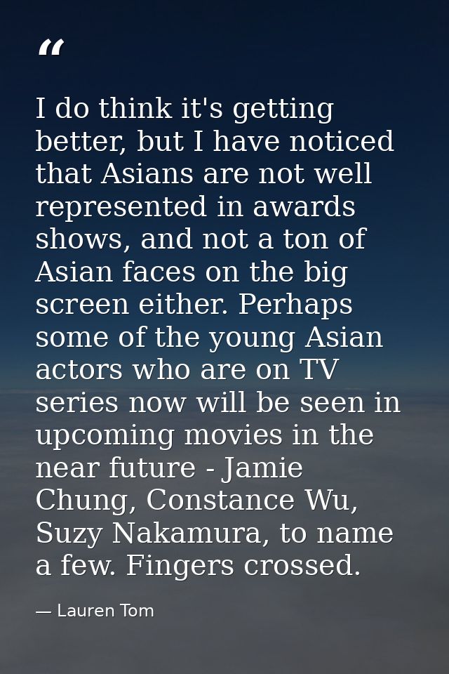I do think it's getting better, but I have noticed that Asians are not well represented in awards shows, and not a ton o — Lauren Tom