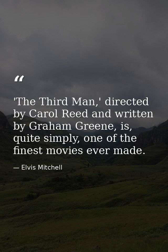 'The Third Man,' directed by Carol Reed and written by Graham Greene, is, quite simply, one of the finest movies ever ma — Elvis Mitchell