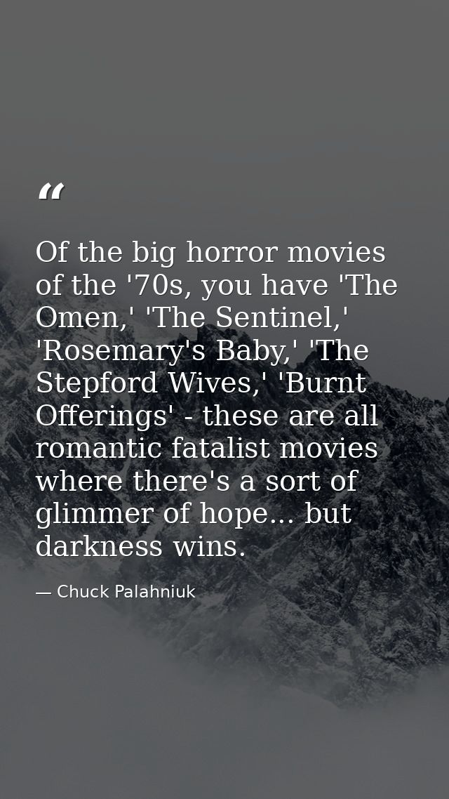Of the big horror movies of the '70s, you have 'The Omen,' 'The Sentinel,' 'Rosemary's Baby,' 'The Stepford Wives,' 'Bur — Chuck Palahniuk