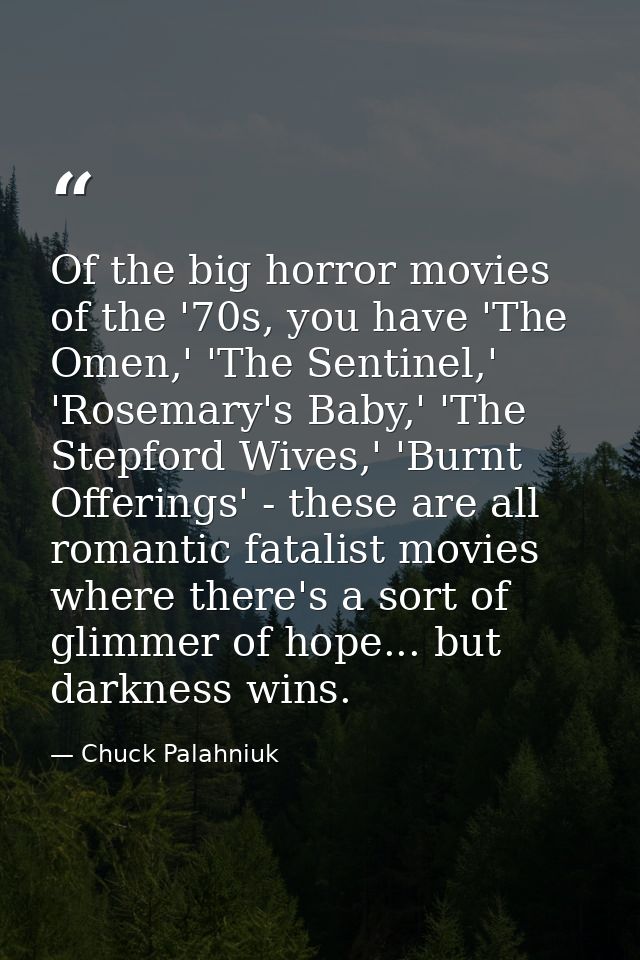 Of the big horror movies of the '70s, you have 'The Omen,' 'The Sentinel,' 'Rosemary's Baby,' 'The Stepford Wives,' 'Bur — Chuck Palahniuk