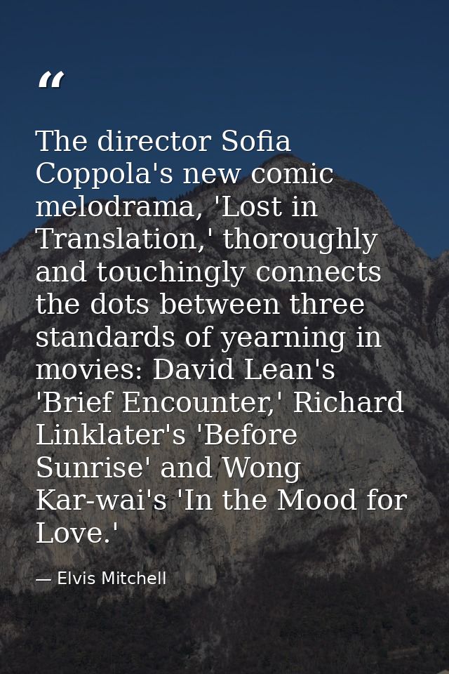 The director Sofia Coppola's new comic melodrama, 'Lost in Translation,' thoroughly and touchingly connects the dots bet — Elvis Mitchell