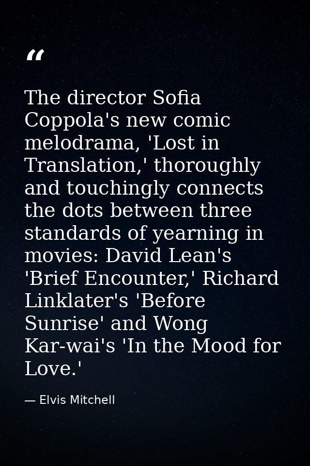 The director Sofia Coppola's new comic melodrama, 'Lost in Translation,' thoroughly and touchingly connects the dots bet — Elvis Mitchell