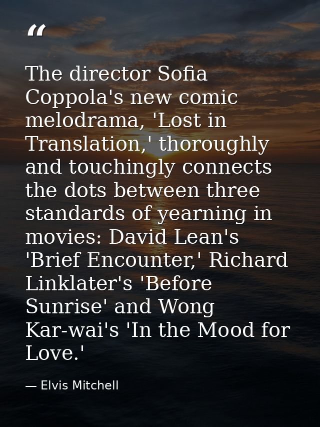 The director Sofia Coppola's new comic melodrama, 'Lost in Translation,' thoroughly and touchingly connects the dots bet — Elvis Mitchell