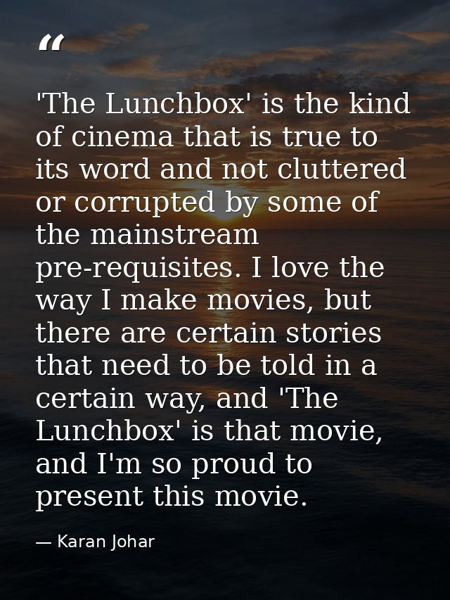'The Lunchbox' is the kind of cinema that is true to its word and not cluttered or corrupted by some of the mainstream p — Karan Johar
