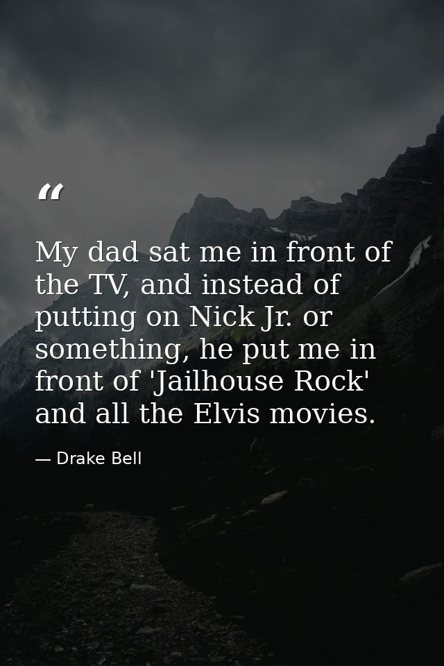 My dad sat me in front of the TV, and instead of putting on Nick Jr. or something, he put me in front of 'Jailhouse Rock — Drake Bell