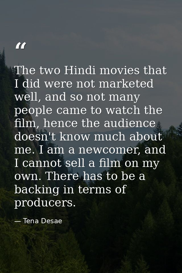 The two Hindi movies that I did were not marketed well, and so not many people came to watch the film, hence the audienc — Tena Desae