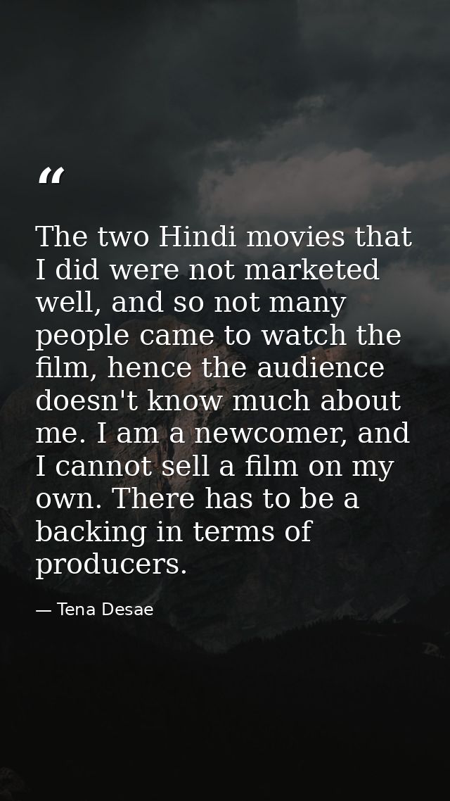 The two Hindi movies that I did were not marketed well, and so not many people came to watch the film, hence the audienc — Tena Desae