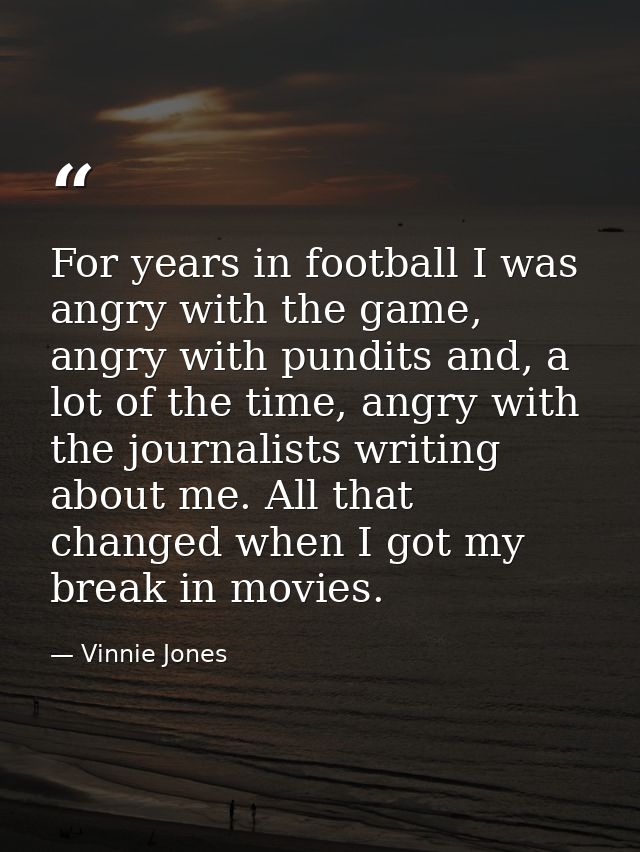 For years in football I was angry with the game, angry with pundits and, a lot of the time, angry with the journalists w — Vinnie Jones