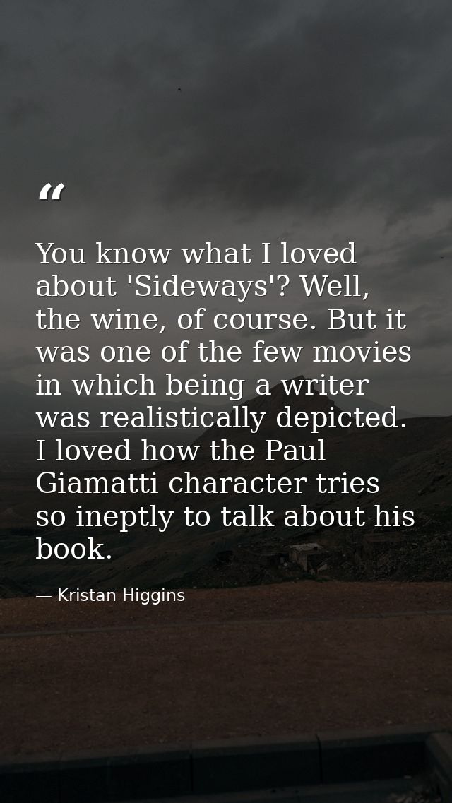 You know what I loved about 'Sideways'? Well, the wine, of course. But it was one of the few movies in which being a wri — Kristan Higgins
