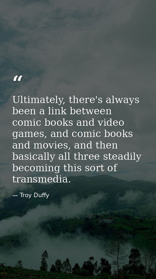 Ultimately, there's always been a link between comic books and video games, and comic books and movies, and then basical — Troy Duffy
