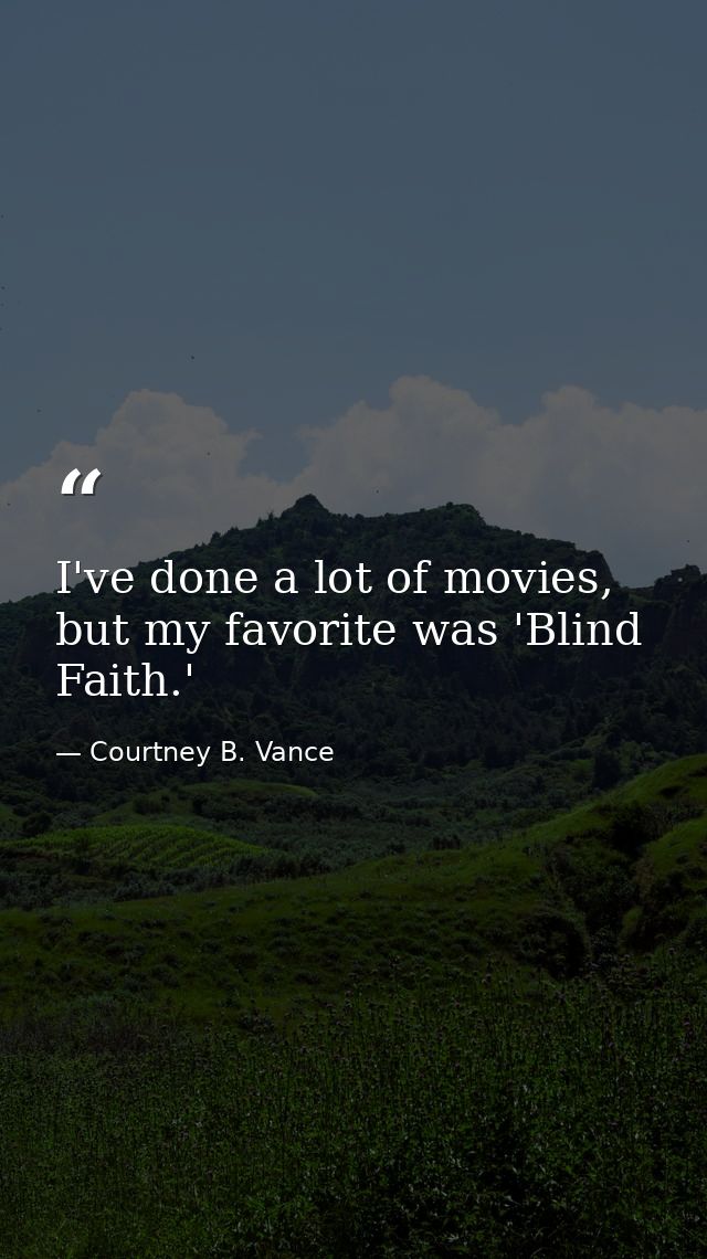 I've done a lot of movies, but my favorite was 'Blind Faith.' — Courtney B. Vance