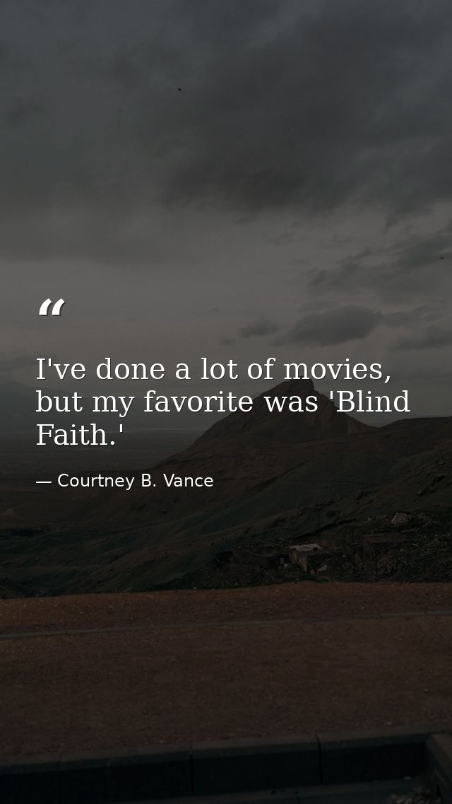 I've done a lot of movies, but my favorite was 'Blind Faith.' — Courtney B. Vance