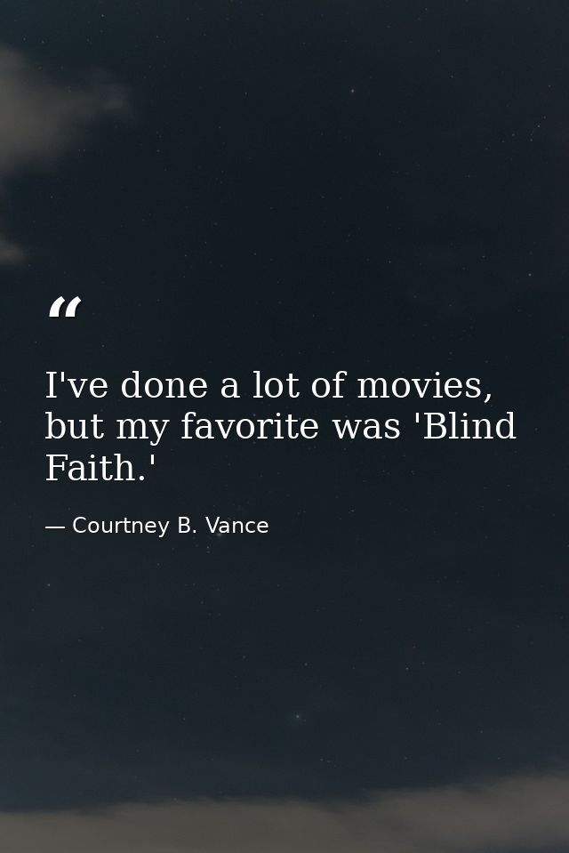 I've done a lot of movies, but my favorite was 'Blind Faith.' — Courtney B. Vance