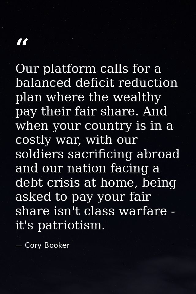 Our platform calls for a balanced deficit reduction plan where the wealthy pay their fair share. And when your country i — Cory Booker