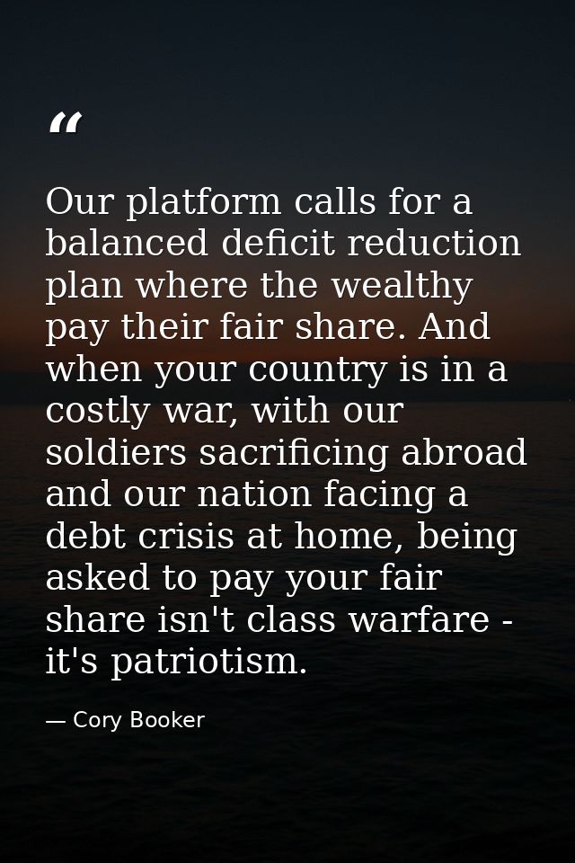 Our platform calls for a balanced deficit reduction plan where the wealthy pay their fair share. And when your country i — Cory Booker