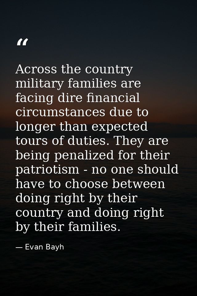 Across the country military families are facing dire financial circumstances due to longer than expected tours of duties — Evan Bayh